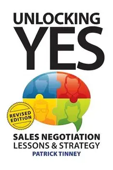 Unlocking Yes - Revised Edition: Sales Negotiation Lessons & Strategy, Paperback/Patrick Tinney