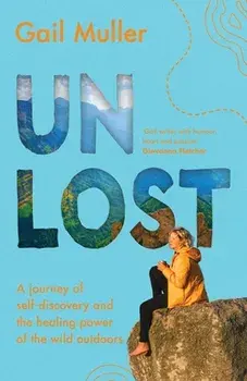 Unlost: A journey of self-discovery and the healing power of the wild outdoors, Paperback/Gail Muller