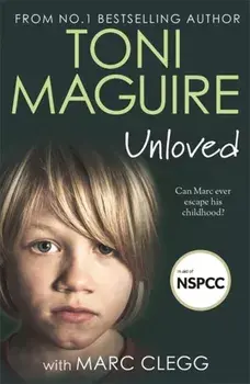 Unloved. From the bestselling author, Toni Maguire comes a new story of abuse and survival, Paperback/Toni Maguire
