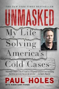 Unmasked. My Life Solving America's Cold Cases, Paperback/Paul Holes
