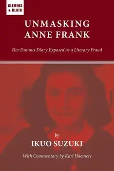 Unmasking Anne Frank: Her Famous Diary Exposed as a Literary Fraud, Paperback/Ikuo Suzuki