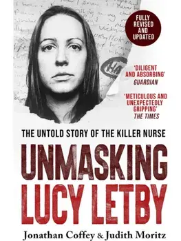 Unmasking Lucy Letby. Nurse, friend . . . killer? – ‘Diligent and absorbing’ Guardian, Paperback/Judith Moritz