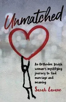 Unmatched: An Orthodox Jewish woman's mystifying journey to find marriage and meaning, Paperback/Sarah Lavane