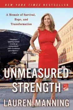 Unmeasured Strength: A Story of Survival and Transformation, Paperback/Lauren Manning