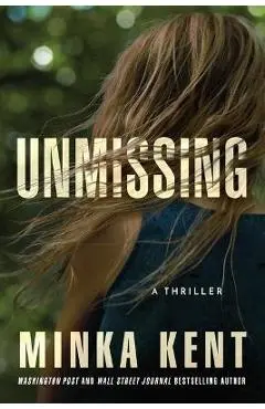 Unmissing: A Thriller - Minka Kent