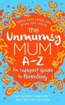 Unmumsy Mum A-Z - An Inexpert Guide to Parenting, Hardback/***