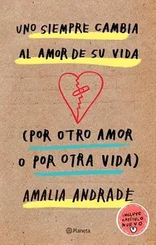 Uno Siempre Cambia Al Amor de Su Vida (Por Otro Amor O Por Otra Vida). Incluye Capatulo Nuevo., Paperback/Amalia Andrade Arango