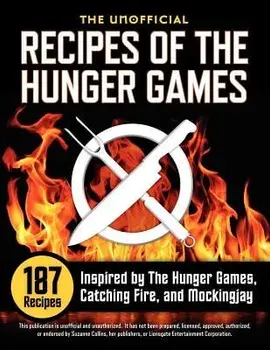 Unofficial Recipes of the Hunger Games: 187 Recipes Inspired by the Hunger Games, Catching Fire, and Mockingjay, Paperback/Suzanne Collins