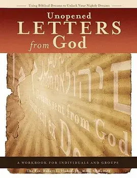 Unopened Letters from God: Using Biblical Dreams to Unlock Nightly Dreams, Paperback/Rev Robert L. Haden Jr