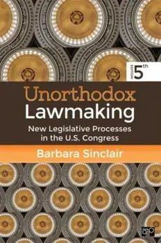 Unorthodox Lawmaking. New Legislative Processes in the U.S. Congress, 5 Revised edition, Paperback/Barbara L. Sinclair