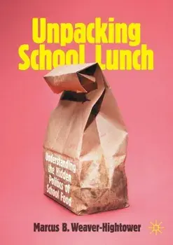 Unpacking School Lunch: Understanding the Hidden Politics of School Food, Paperback/Marcus B. Weaver-Hightower