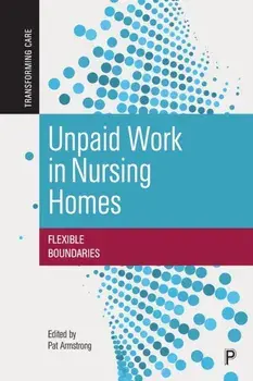 Unpaid Work in Nursing Homes. Flexible Boundaries, Paperback/***