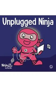 Unplugged Ninja: A Children's Book About Technology, Screen Time, and Finding Balance - Mary Nhin