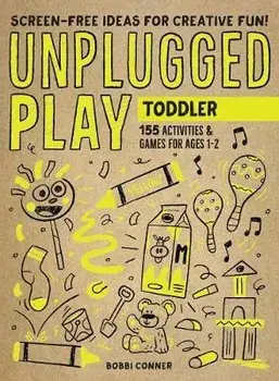 Unplugged Play: Toddler. 155 Activities & Games for Ages 1-2, Paperback/Bobbi Conner