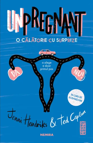 Unpregnant - O calatorie cu surprize | Jenni Hendrinks, Ted Caplan