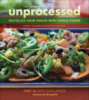 Unprocessed 10th Anniversary Edition. Revitalize Your Health with Whole Foods, 2nd Revised ed., Paperback/Glen Merzer