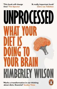 Unprocessed. What Your Diet Is Doing to Your Brain, Paperback/Kimberley Wilson