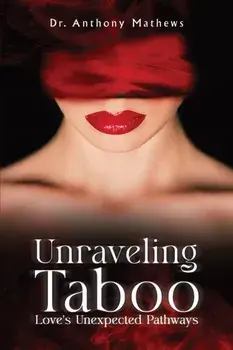 Unraveling Taboo: Love's Unexpected Pathways, Paperback/Dr. Anthony Mathews