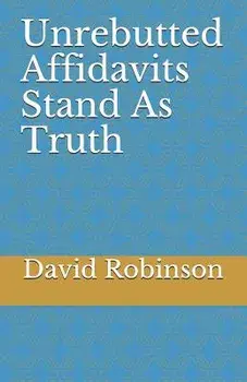 Unrebutted Affidavits Stand as Truth, Paperback/David E. Robinson