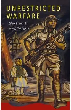 Unrestricted Warfare: China's Master Plan to Destroy America - Qiao Liang