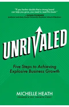 Unrivaled: Five Steps to Achieving Explosive Business Growth - Michelle Heath