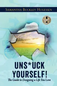 Uns*uck Yourself!: The Guide To Designing A Life You Love, Paperback/Samantha Buckley-Hugessen