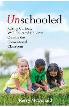 Unschooled - Kerry McDonald