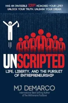 Unscripted: Life, Liberty, and the Pursuit of Entrepreneurship, Paperback/Mj DeMarco