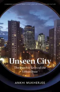 Unseen City. The Psychic Lives of the Urban Poor, New ed, Hardback/Ankhi (University of Oxford) Mukherjee