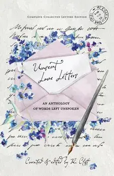 Unsent Love Letters: An Anthology of Words Left Unspoken, Paperback/R. Clift