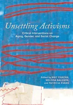 Unsettling Activisms. Critical Interventions on Aging, Gender, and Social Change, Paperback/***