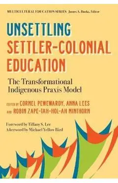 Unsettling Settler-Colonial Education: The Transformational Indigenous Praxis Model - Cornel Pewewardy