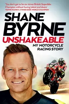 Unshakeable. My Motorcycle Racing Story, Paperback/Shane Byrne