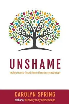 Unshame: Healing trauma-based shame through psychotherapy, Paperback/Carolyn Spring