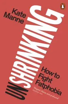 Unshrinking. How to Fight Fatphobia, Paperback/Kate Manne
