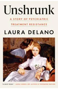Unshrunk: A Story of Psychiatric Treatment Resistance - Laura Delano