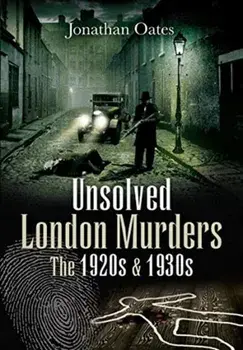 Unsolved London Murders: The 1920s & 1930s, Paperback/Jonathan Oates