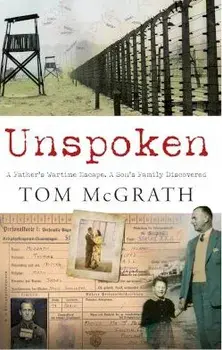 Unspoken. A Father's Wartime Escape. A Son's Family Discovered, Paperback/Tom McGrath
