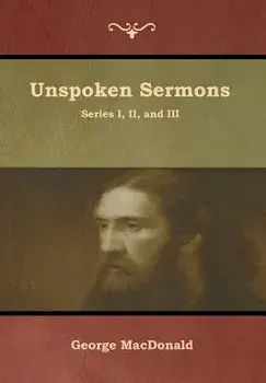 Unspoken Sermons, Series I, II, and III, Hardcover/George MacDonald