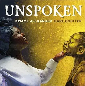 Unspoken. Talking About Slavery, Hardback/Kwame Alexander