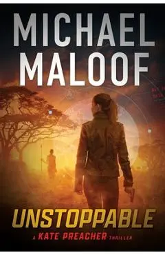 Unstoppable: Dark Secrets, Deadly Betrayal, and a Global Conspiracy - Michael Maloof