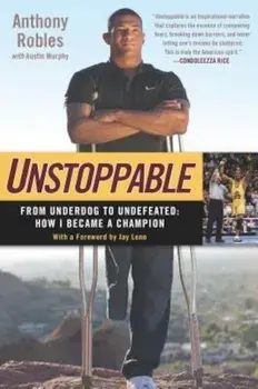 Unstoppable: From Underdog to Undefeated: How I Became a Champion, Paperback/Anthony Robles