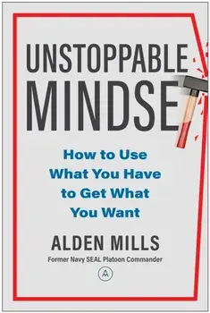 Unstoppable Mindset. How to Use What You Have to Get What You Want, Hardback/Alden Mills