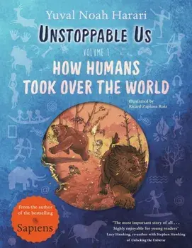 Unstoppable Us, Volume 1. How Humans Took Over the World, from the author of the multi-million bestselling Sapiens, Paperback/Yuval Noah Harari