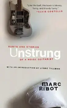 Unstrung: Rants and Stories of a Noise Guitarist, Paperback/Marc Ribot