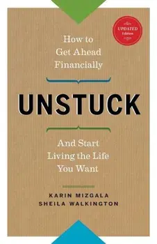 Unstuck - How to Get Ahead Financially and Start Living the Life You Want, Paperback/Karin Mizgala