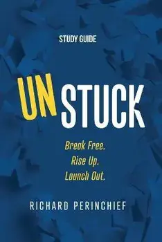 Unstuck - Study Guide: Break Free. Rise Up. Launch Out., Paperback/Richard Perinchief