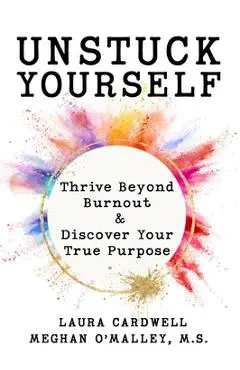 Unstuck Your Self: Thrive Beyond Burnout & Discover Your True Purpose - Meghan O'malley