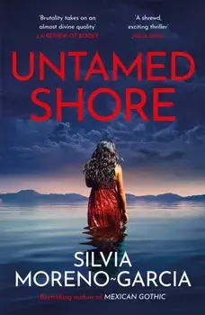Untamed Shore. by the bestselling author of Mexican Gothic, Paperback/Silvia Moreno-Garcia