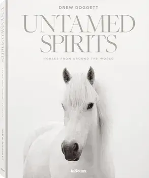 Untamed Spirits: Horses from Around the World, Hardback/Drew Doggett
